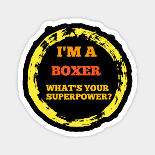 BOXER T-SHIRT FOR MEN . I'M A BOXER WHAT IS YOUR SUPERPOWER ? T-SHIRT Magnet