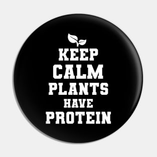 Keep Calm Plants Have Protein Vegan Gift Pin