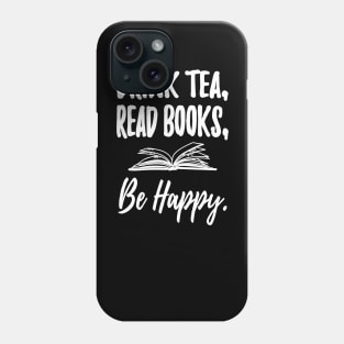 Drink tea read books be happy Phone Case