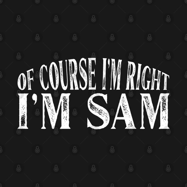 Of Course I'm Right I'm Sam Personalized Named graphic by Grabitees