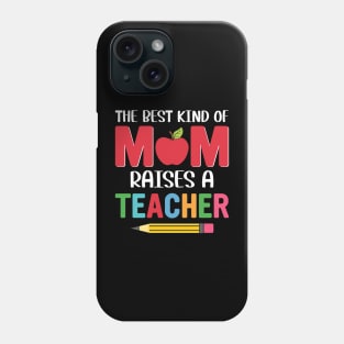 The BEst Kind Of Mom Raises A Teacher Phone Case