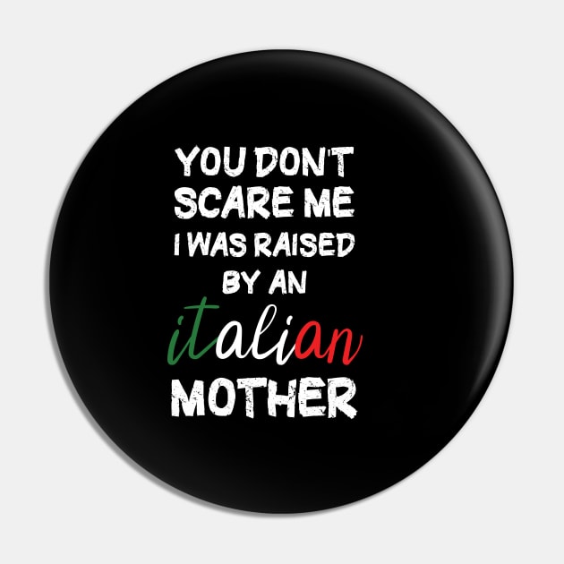 You don't scare me I was raised by an Italian mother T-Shirt Pin by Awat1f