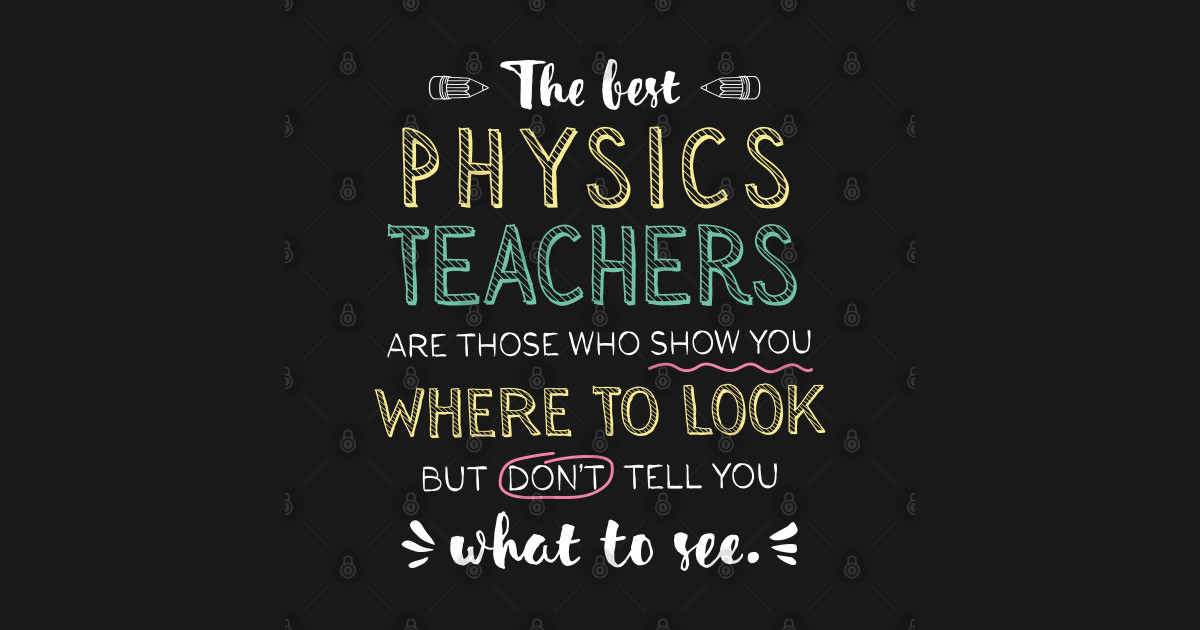 The best Physics Teachers Appreciation Gifts - Quote Show you where to