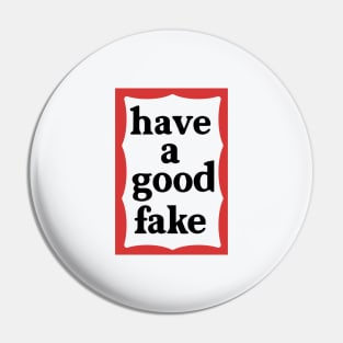 Have a good Fake Pin