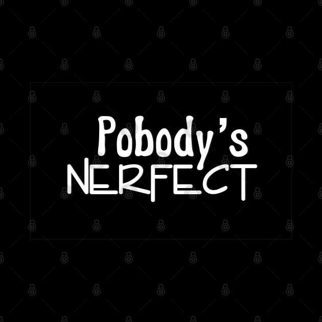 Pobody's nerfect by YAZERU