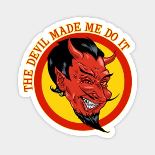 The Devil Made Me Do It Magnet