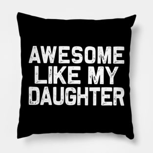 Fathers day: Awesome-Like-My-Daughter Pillow