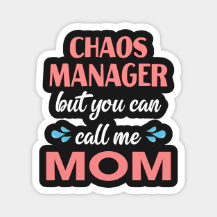 Chaos manager But you can call me mom Magnet