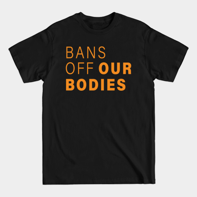 Disover Bans Off Our Bodies - Abortion Ban - T-Shirt