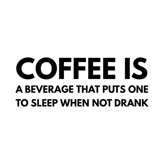 Coffee is a beverage that puts one to sleep when not drank by GMAT
