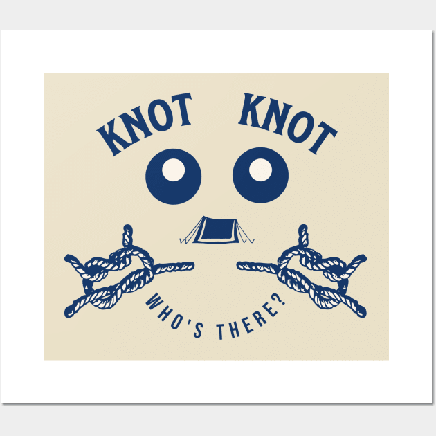 Knot Knot Who's There, Funny Camping Knot Pun - Knot Tying - Posters and  Art Prints