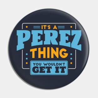 It's a Perez Thing, You Wouldn't Get It // Perez Family Last Name Pin