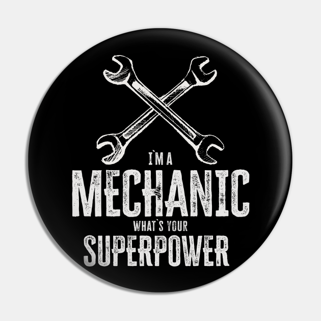 I`m a mechanic, what`s your superpower / funny quote - Mechanic Funny - Pin | TeePublic I`m a mechanic, what`s your superpower / funny quote - Mechanic Funny - Pin | TeePublic