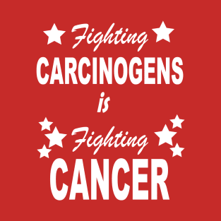 fighting carcinogens is fighting cancer - white design T-Shirt