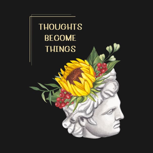 Thoughts become things by Truly