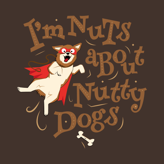 I’m Nuts about Nutty Dogs - Caped Dog by propellerhead