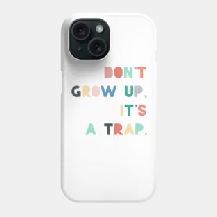 dont grow up is a trap Phone Case