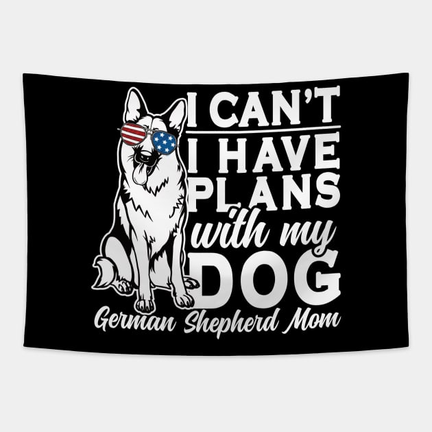 I Can't I Have Plans With My Dog German Shepherd Mom Tapestry by RadStar