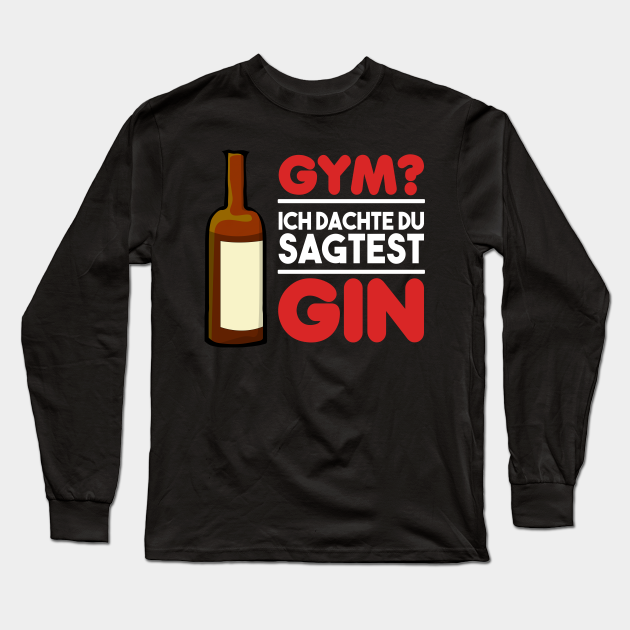Gym Gin Lustig Alkohol Spruch Training Trinken - Gym Gin - Long Sleeve T- Shirt | TeePublic