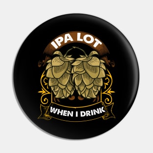 Cute IPA Lot When I Drink Funny Beer Drinker's Pun Pin