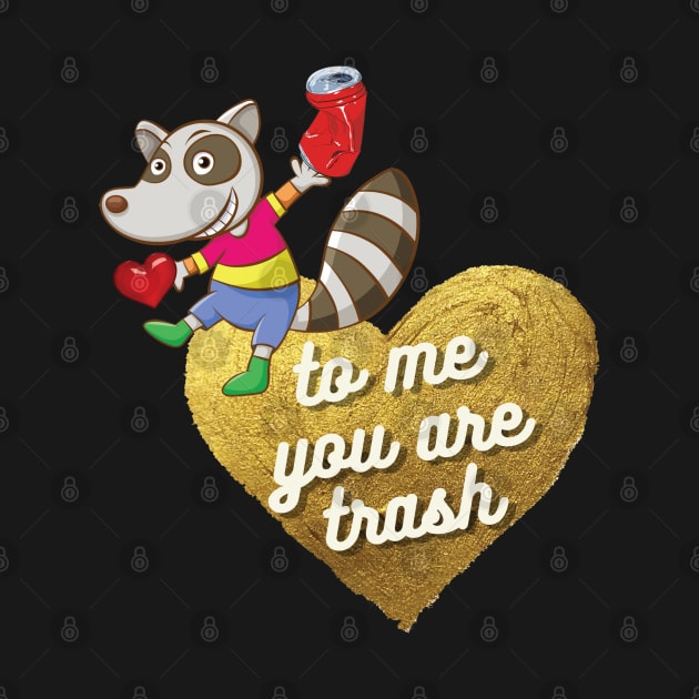 To Me, You Are Trash Love Quote Funny by Persius Vagg