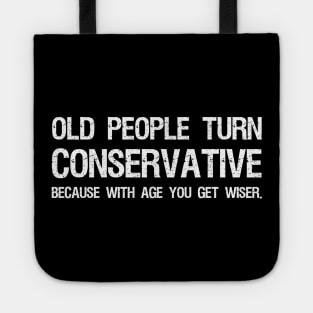 Old People Turn Conservative Because With Age You Get Wiser Tote