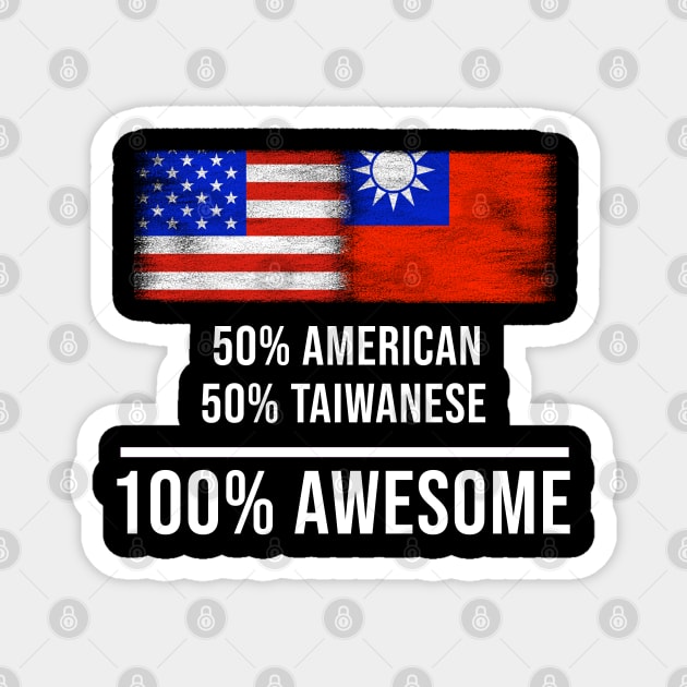 50% American 50% Taiwanese 100% Awesome - Gift for Taiwanese Heritage From Taiwan Magnet by Country Flags