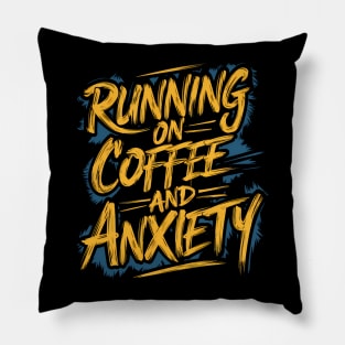 Running On Coffee And Anxiety Pillow