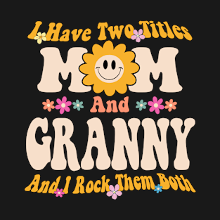 I have two titles mom and granny T-Shirt