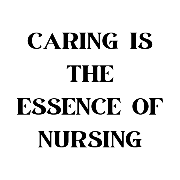 Caring is the essence of nursing by Word and Saying