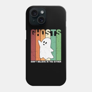 Ghosts dont believe in you either Phone Case