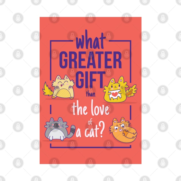 What Greater Gift Than The Love of a Cat by PosterpartyCo