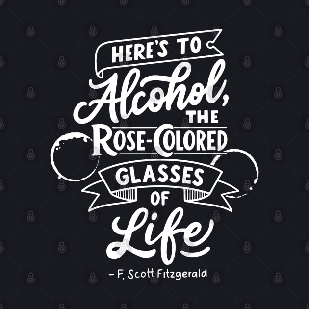 Here's to alcohol, the rose-colored glasses of life by Thirsty Bastards