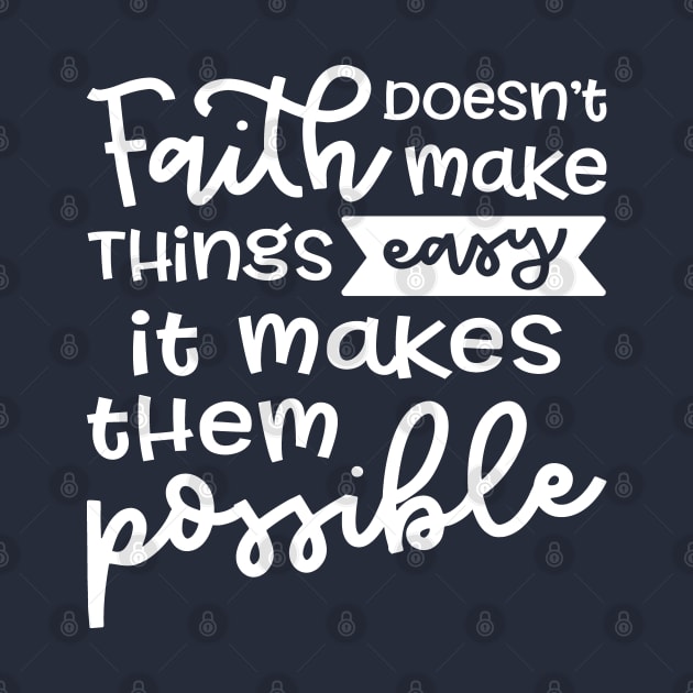 Faith Doesn't Make Things Easy It Makes Them Possible Christian by GlimmerDesigns