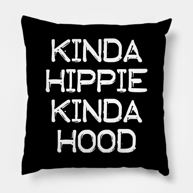 Kinda Hippie Kinda Hood - White design Pillow by PnJ