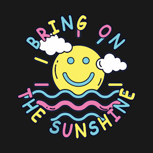 Bring on the sunshine T-Shirt