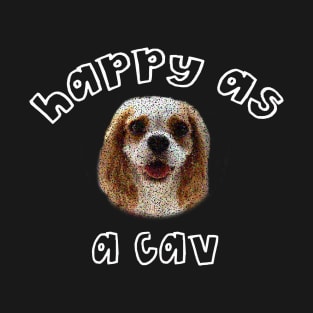 Happy as a Cav Smiling Spaniel T-Shirt