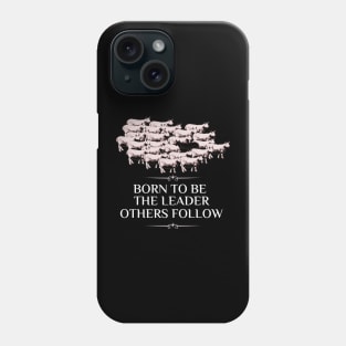 Born To Be The Leader Others Follow Phone Case