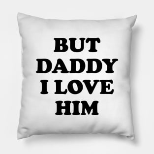 Daddy I Love Him Son in Law Funny Cute Valentine Best Daughter Gift Pillow