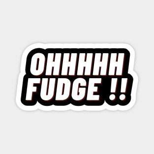 Ohhhhh Fudge !! Magnet