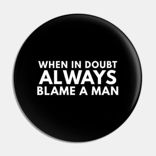 When In Doubt Always Blame A Man Pin