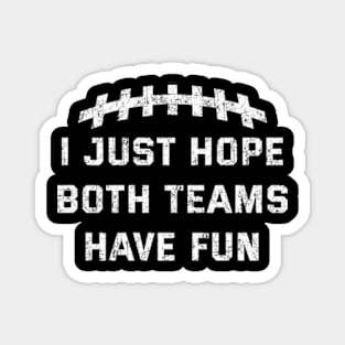 Vintage I Just Hope Both Teams Have Fun Funny Superbowl Ver.2 Magnet