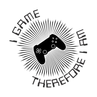 I Game Therefore I Am T-Shirt