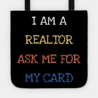 I Am A Realtor Ask Me For My Card Funny Saying Sarcasm Jokes Lover Tote