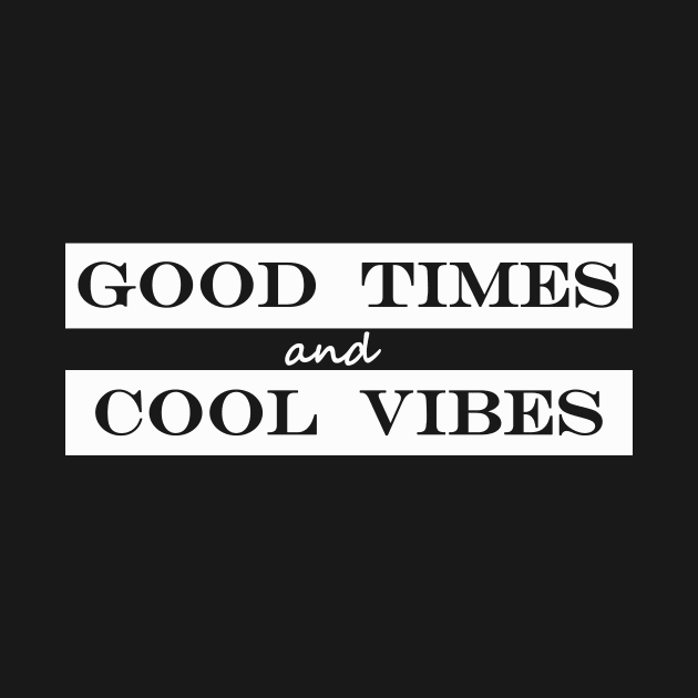 good times and good vibes by NotComplainingJustAsking