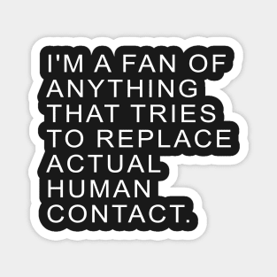 I'm a fan of anything that tries to replace actual human contact | TBBT Magnet