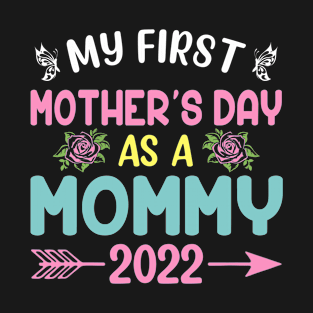 My First Mother's Day As A Mommy 2022 Happy Mothers Day T-Shirt