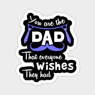 You are the dad that everyone wishes they had Magnet