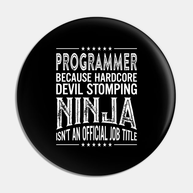 Programmer Because Hardcore Devil Stomping Ninja Isn't An Official Job Title Pin by RetroWave