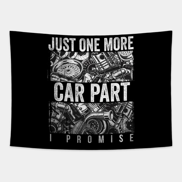 Just One More Car Part I Promise Shirt Car Enthusiast Shirt Tapestry by Dailygrind